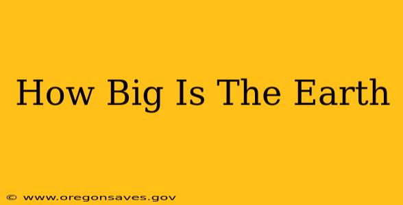 How Big Is The Earth
