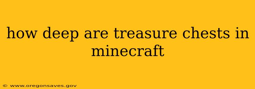 how deep are treasure chests in minecraft