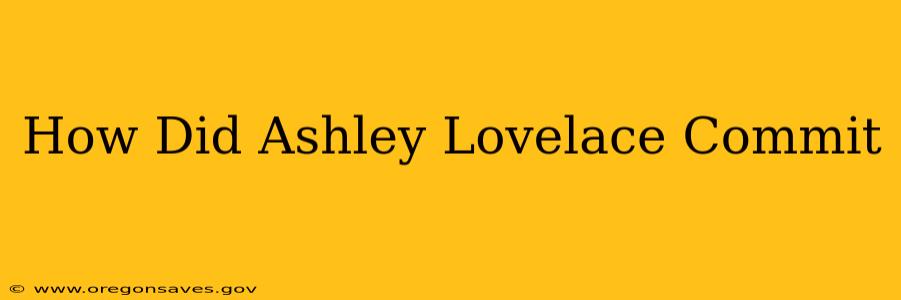 How Did Ashley Lovelace Commit