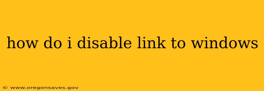 how do i disable link to windows