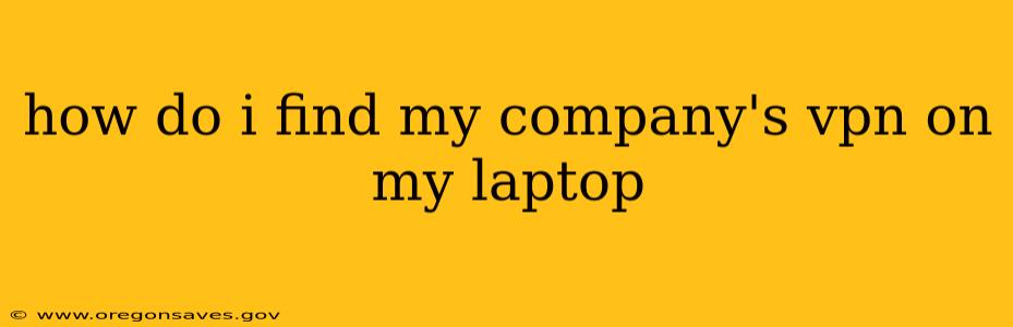 how do i find my company's vpn on my laptop