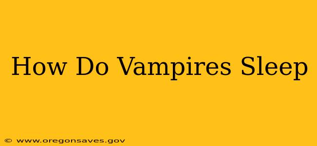 How Do Vampires Sleep