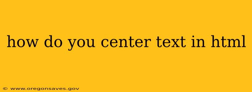 how do you center text in html