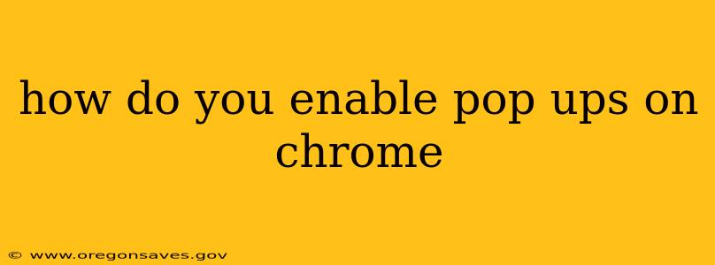 how do you enable pop ups on chrome