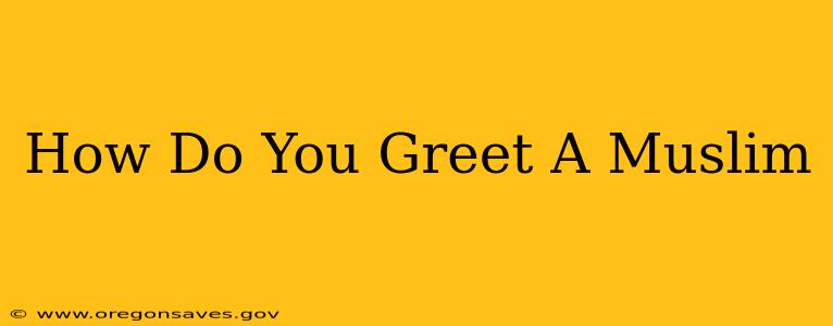 How Do You Greet A Muslim