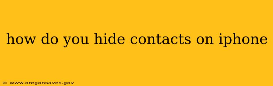 how do you hide contacts on iphone
