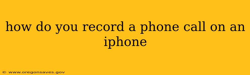 how do you record a phone call on an iphone