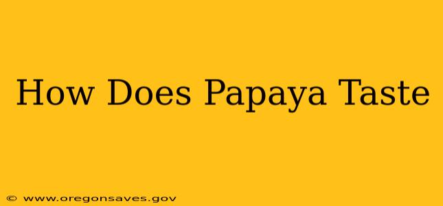 How Does Papaya Taste