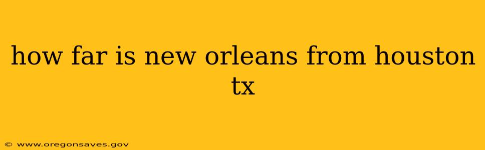 how far is new orleans from houston tx