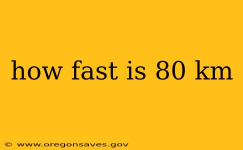how fast is 80 km