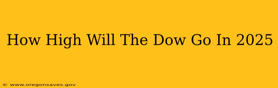 How High Will The Dow Go In 2025
