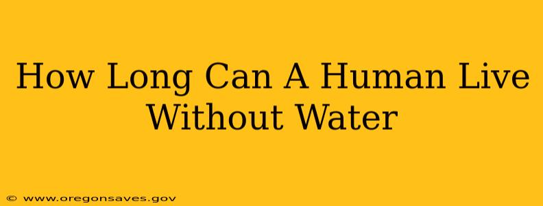 How Long Can A Human Live Without Water