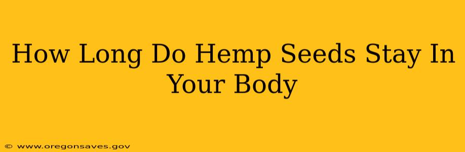How Long Do Hemp Seeds Stay In Your Body