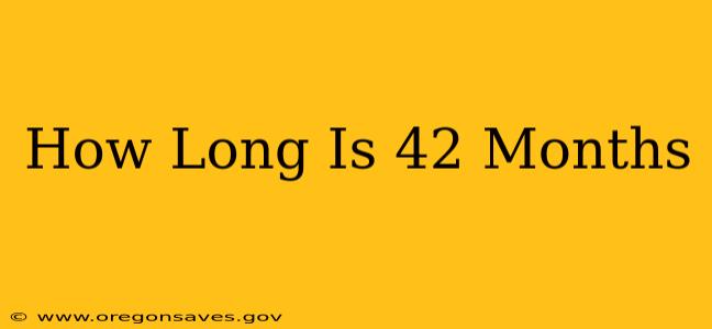 How Long Is 42 Months