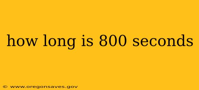 how long is 800 seconds
