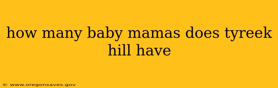 how many baby mamas does tyreek hill have