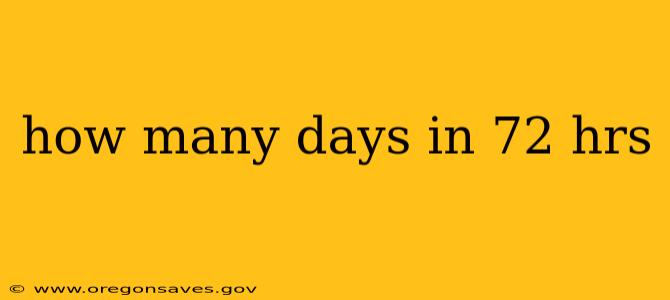 how many days in 72 hrs