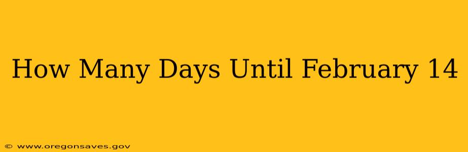 How Many Days Until February 14