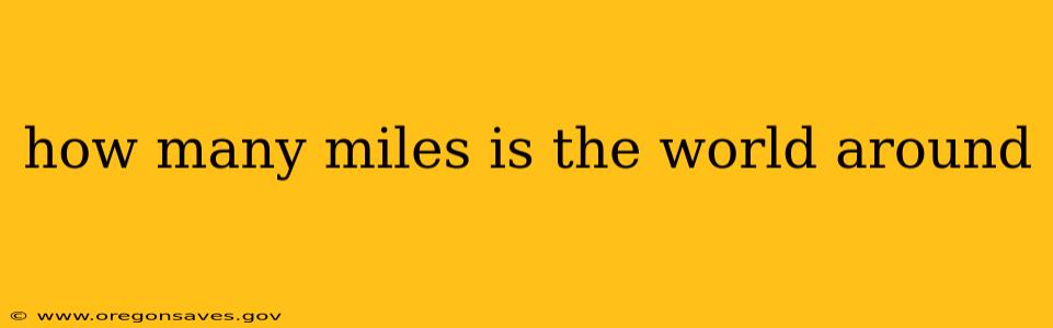 how many miles is the world around