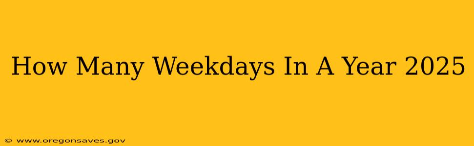 How Many Weekdays In A Year 2025