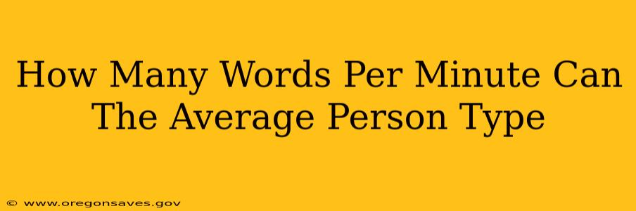 How Many Words Per Minute Can The Average Person Type