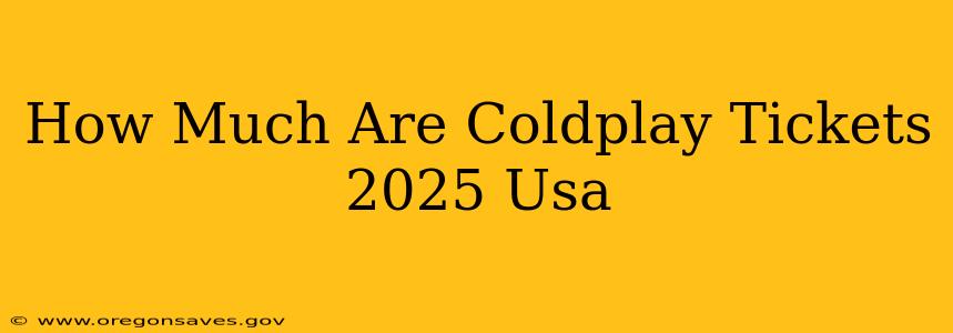 How Much Are Coldplay Tickets 2025 Usa