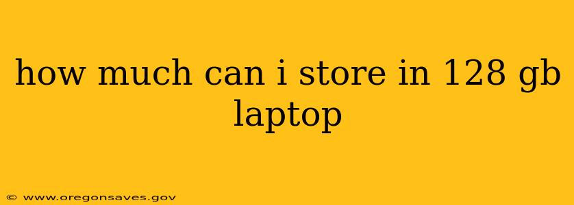 how much can i store in 128 gb laptop