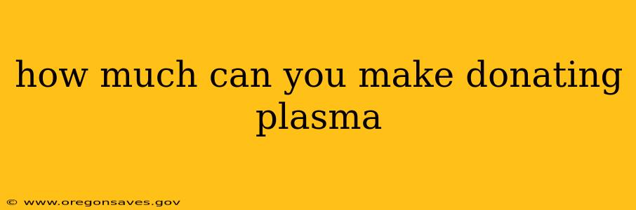 how much can you make donating plasma