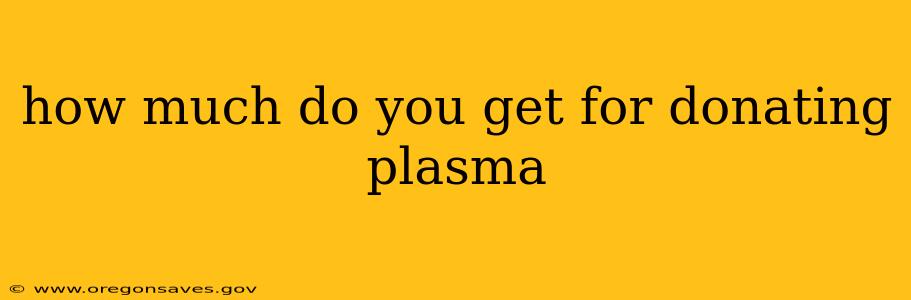 how much do you get for donating plasma