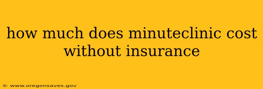 how much does minuteclinic cost without insurance
