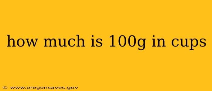 how much is 100g in cups
