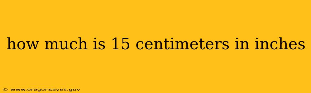 how much is 15 centimeters in inches