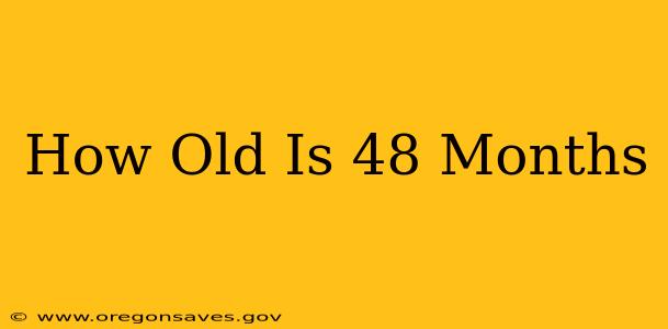 How Old Is 48 Months