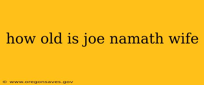 how old is joe namath wife