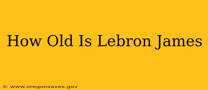 How Old Is Lebron James
