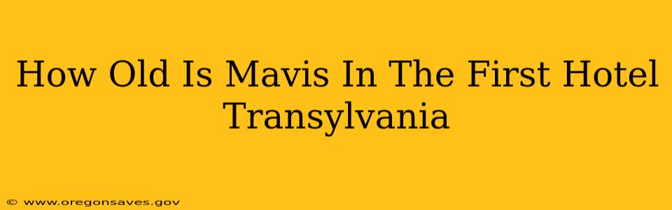 How Old Is Mavis In The First Hotel Transylvania