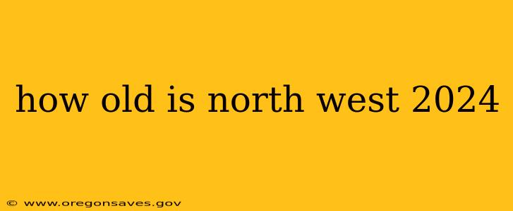 how old is north west 2024