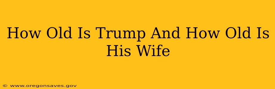 How Old Is Trump And How Old Is His Wife