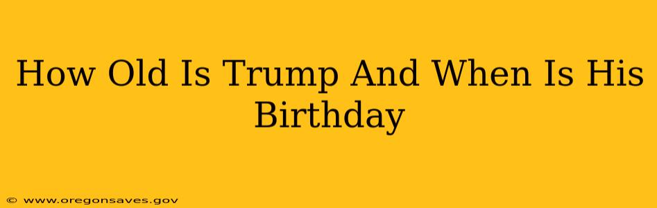 How Old Is Trump And When Is His Birthday