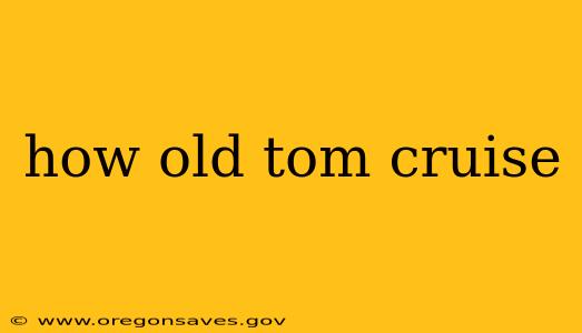 how old tom cruise