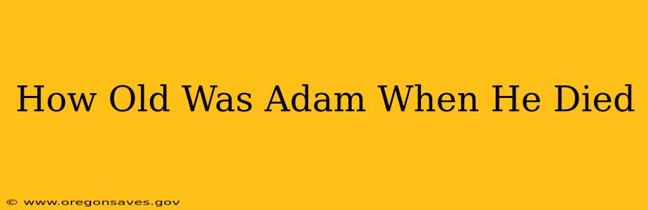 How Old Was Adam When He Died