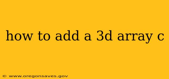 how to add a 3d array c