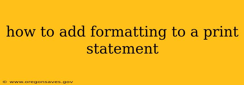 how to add formatting to a print statement