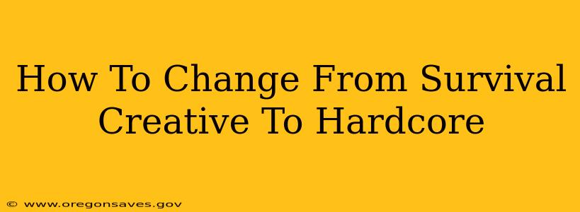How To Change From Survival Creative To Hardcore