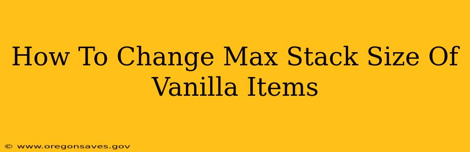 How To Change Max Stack Size Of Vanilla Items
