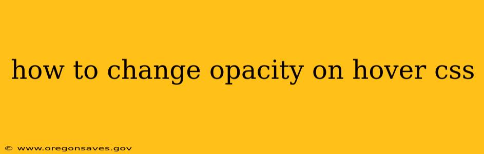 how to change opacity on hover css