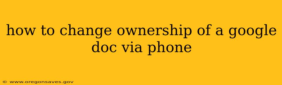 how to change ownership of a google doc via phone