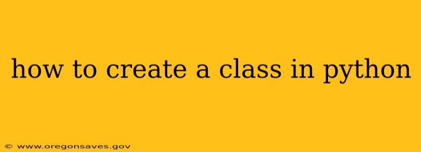 how to create a class in python