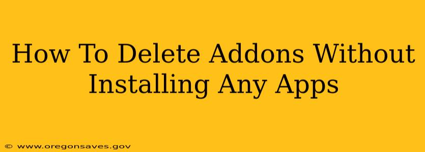 How To Delete Addons Without Installing Any Apps