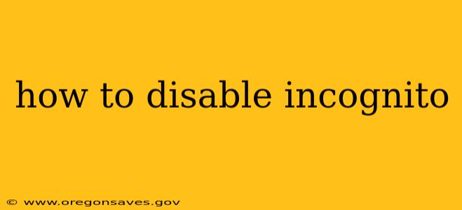 how to disable incognito